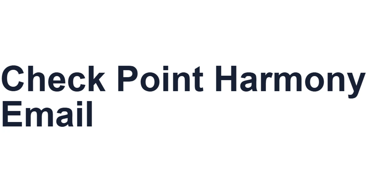 Check Point Harmony Email Rollout for Microsoft 365 and Google Workspace