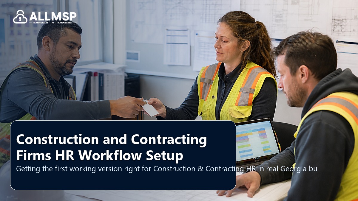 Construction & Contracting HR setup guide for Georgia businesses: employee lifecycle workflows, access handoffs, training expectations, device readiness, and support during transitions